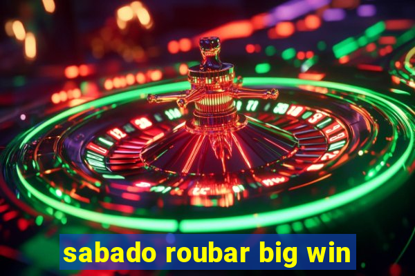 sabado roubar big win